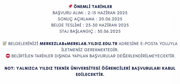 Yıldız Teknik Üniversitesi Merkez Araştırma Laboratuvarı bünyesİnde 2025 yılı Yaz Dönemi Stajyerleri alınacaktır. Yıldız Teknik Üniversitesi Merkez Araştırma Laboratuvarı bünyesİnde 2025 yılı Yaz Dönemi Stajyerleri alınacaktır.